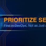 Prioritize Security First in DevOps, Not as Just another Add-on
