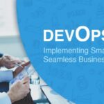 DevOps: Implementing Smart Components for Seamless Business Operations