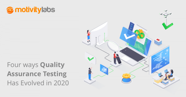 Four Ways Quality Assurance Testing Has Evolved in 2020