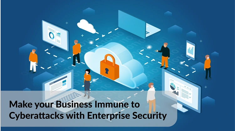 Make your Business Immune to Cyberattacks with Enterprise Security