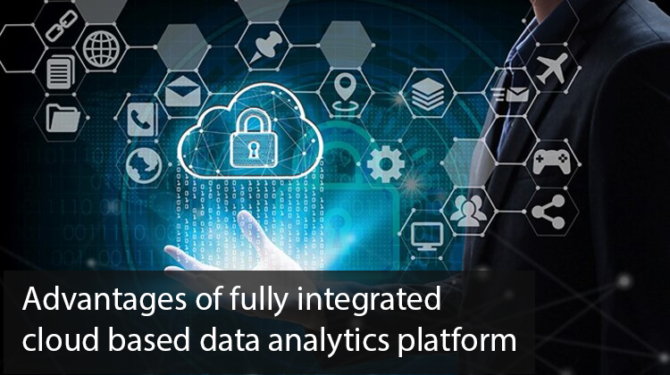 Advantage of using a fully-integrated cloud based data analytics platform