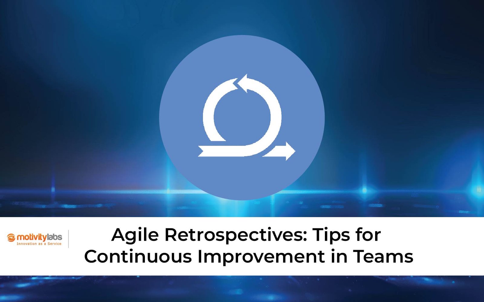 Agile Retrospectives: Tips for Continuous Improvement in Teams