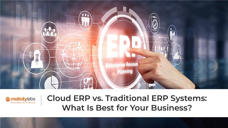 Cloud ERP vs. Traditional ERP Systems: What Is Best for Your Business?