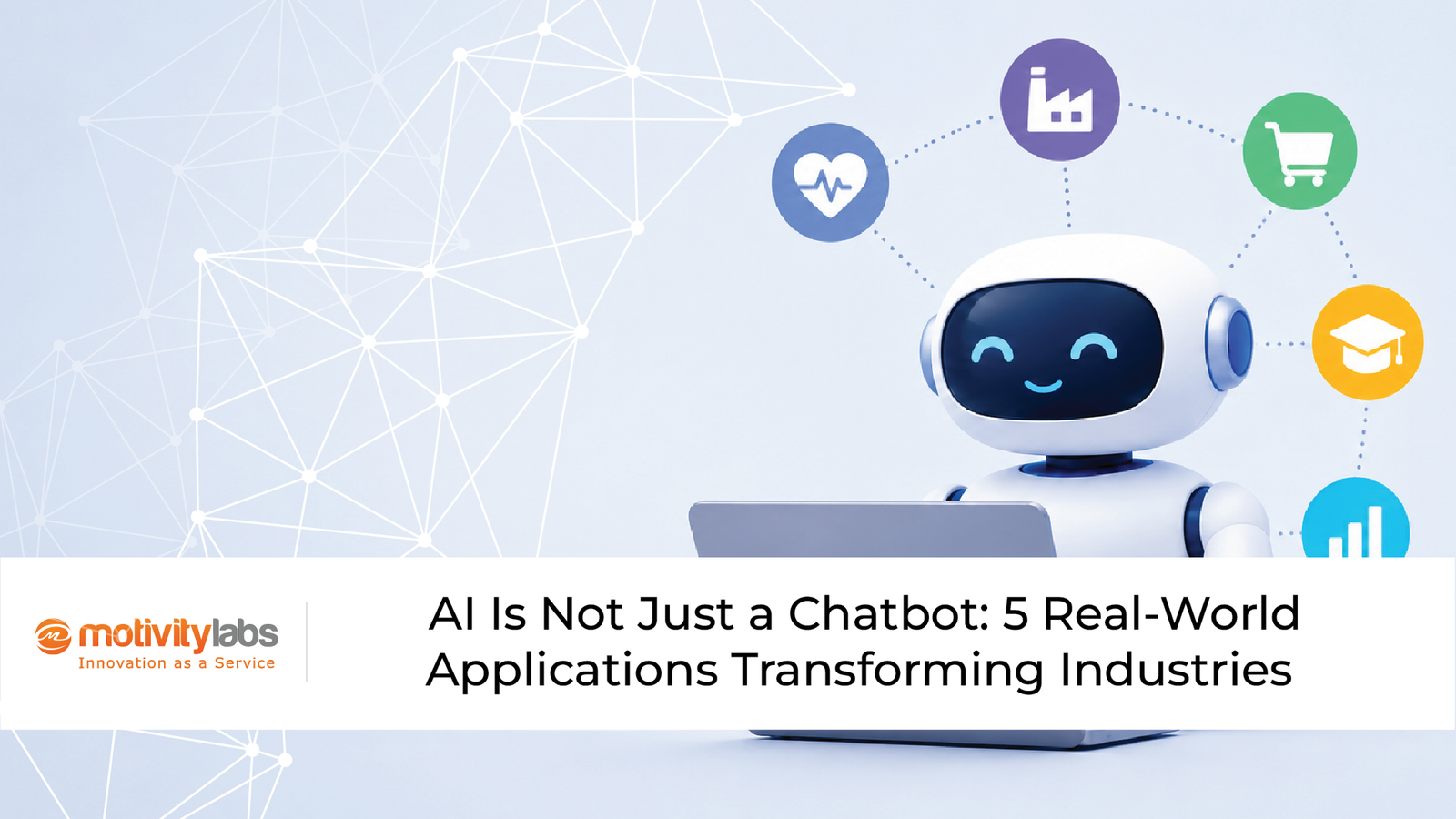 AI Is Not Just a Chatbot: 5 Real-World Applications Transforming Industries