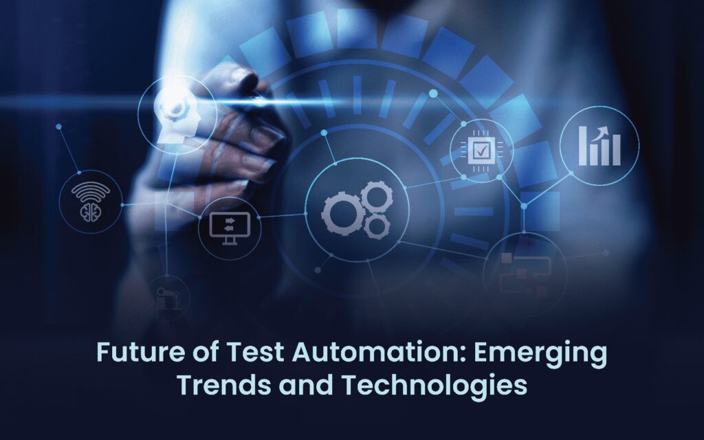 Future of Test Automation: Emerging Trends and Technologies