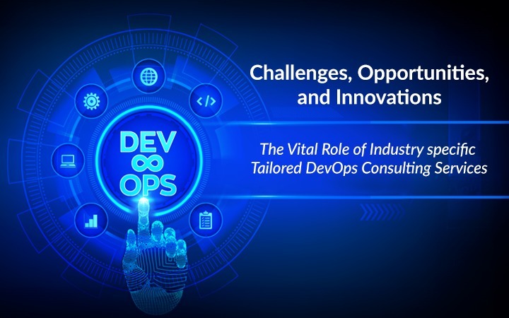 The Vital Role of Industry-Specific Tailored DevOps Consulting Services
